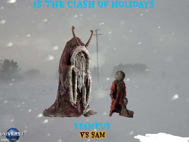 krampus 2 concept art | IS THE CLASH OF HOLIDAYS; KRAMPUS; VS SAM | image tagged in snow blizzard,universal studios,horror,sequels,fake | made w/ Imgflip meme maker
