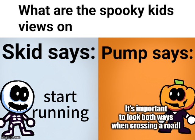 Spooky kids views | start running; It's important to look both ways when crossing a road! | image tagged in spooky kids views | made w/ Imgflip meme maker