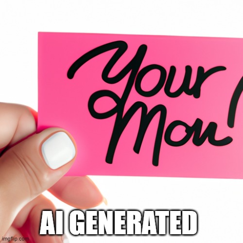 AI GENERATED | image tagged in your mom | made w/ Imgflip meme maker