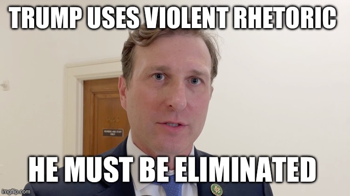 Daniel Goldman must be ejected from the House of Representatives for his violent comments. | TRUMP USES VIOLENT RHETORIC; HE MUST BE ELIMINATED | image tagged in politics,liberal hypocrisy,donald trump,violence,murder | made w/ Imgflip meme maker