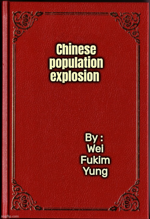 blank book | Chinese
population
explosion By : 
Wei Fukim Yung | image tagged in blank book | made w/ Imgflip meme maker