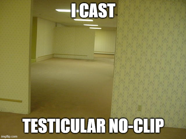 The Backrooms | I CAST; TESTICULAR NO-CLIP | image tagged in the backrooms | made w/ Imgflip meme maker