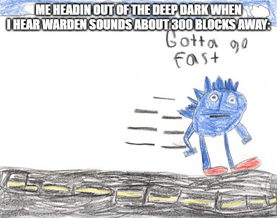Gotta Go Fast | ME HEADIN OUT OF THE DEEP DARK WHEN I HEAR WARDEN SOUNDS ABOUT 300 BLOCKS AWAY: | image tagged in gotta go fast | made w/ Imgflip meme maker