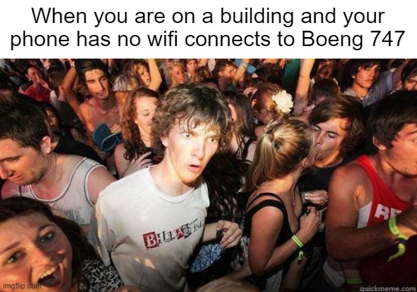 If you know you know | When you are on a building and your phone has no wifi connects to Boeng 747 | image tagged in sad,9/11 | made w/ Imgflip meme maker