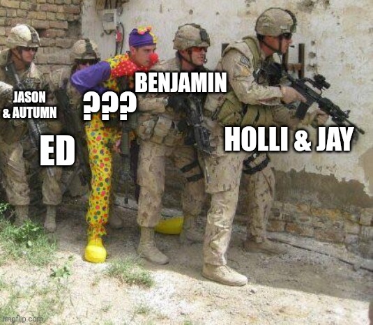 S7 black jackets in a nutshell | BENJAMIN; ??? JASON & AUTUMN; ED; HOLLI & JAY | image tagged in army clown | made w/ Imgflip meme maker