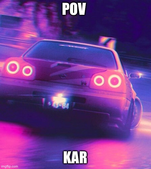 Car drift phonk | POV; KAR | image tagged in car drift phonk | made w/ Imgflip meme maker