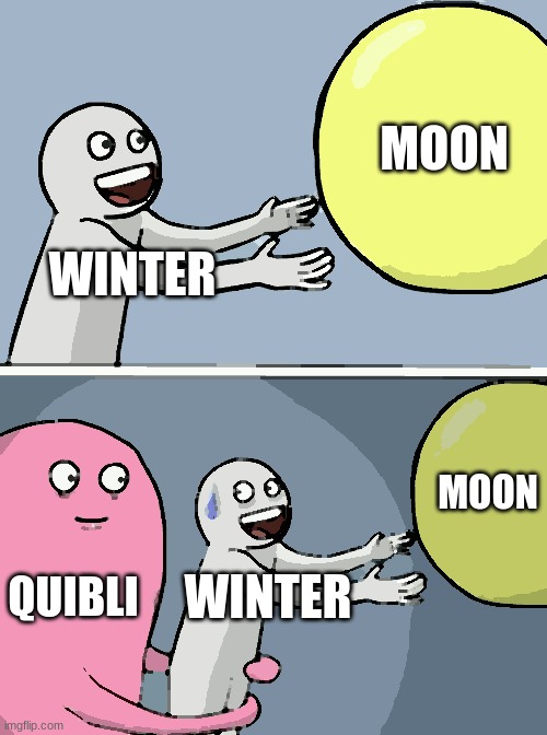 we wanted winterwatcher | MOON; WINTER; MOON; QUIBLI; WINTER | image tagged in memes,running away balloon | made w/ Imgflip meme maker