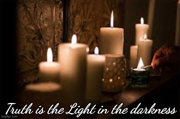 Truth is the Light in the darkness | image tagged in candles,light | made w/ Imgflip meme maker