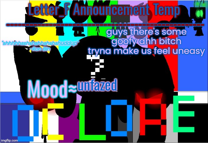 he ain't scaring my ass | guys there's some goofy ahh bitch tryna make us feel uneasy; unfazed | image tagged in oc lore announcement temp | made w/ Imgflip meme maker