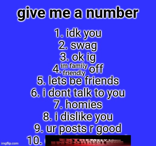 give me a number | im family friendly | image tagged in give me a number | made w/ Imgflip meme maker