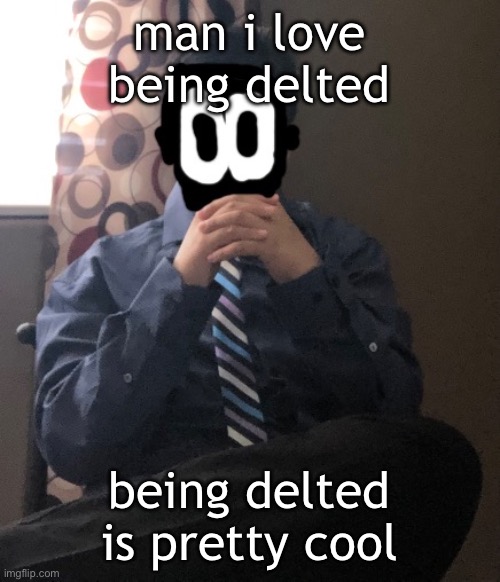 delted but he's badass | man i love being delted; being delted is pretty cool | image tagged in delted but he's badass | made w/ Imgflip meme maker