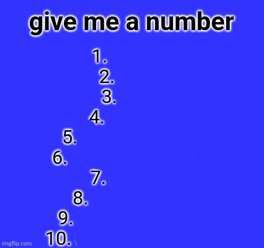 give me yall phone number now | image tagged in give me a number | made w/ Imgflip meme maker