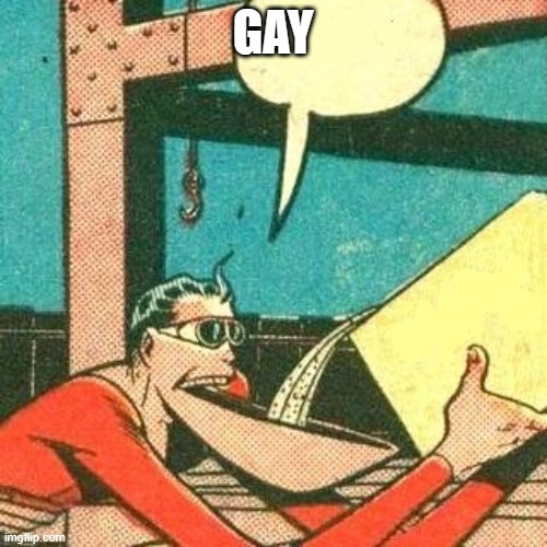 Plastic Man Powder | GAY | image tagged in plastic man powder | made w/ Imgflip meme maker