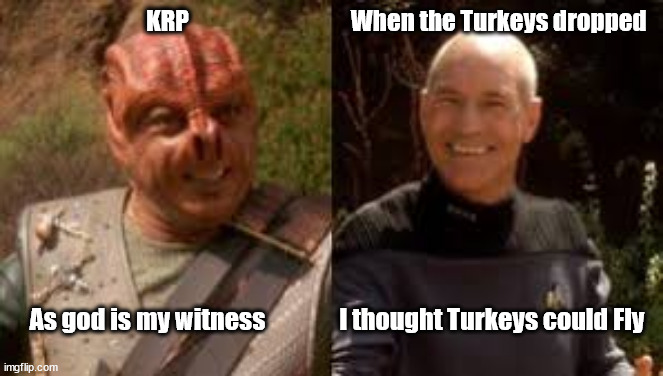 WKRP at Tanagra | KRP                                  When the Turkeys dropped; As god is my witness               I thought Turkeys could Fly | image tagged in star trek the next generation,wkrp in cincinnati,turkey drop,thanksgiving | made w/ Imgflip meme maker