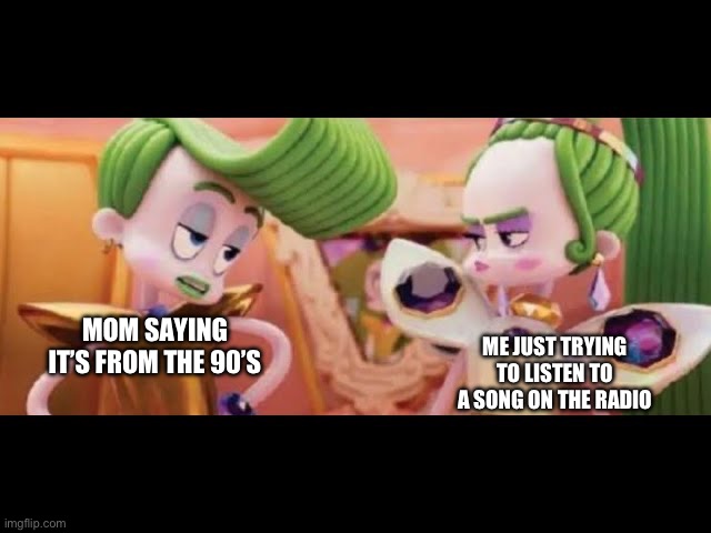 I can’t just try to listen for the title of the song in peace? | ME JUST TRYING TO LISTEN TO A SONG ON THE RADIO; MOM SAYING IT’S FROM THE 90’S | image tagged in tbt sarcasm template,mom,90's | made w/ Imgflip meme maker