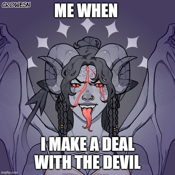 ME WHEN; I MAKE A DEAL WITH THE DEVIL | made w/ Imgflip meme maker