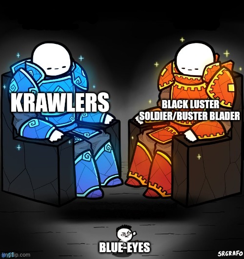 2 gods and a peasant | BLACK LUSTER SOLDIER/BUSTER BLADER; KRAWLERS; BLUE-EYES | image tagged in 2 gods and a peasant,yugioh | made w/ Imgflip meme maker