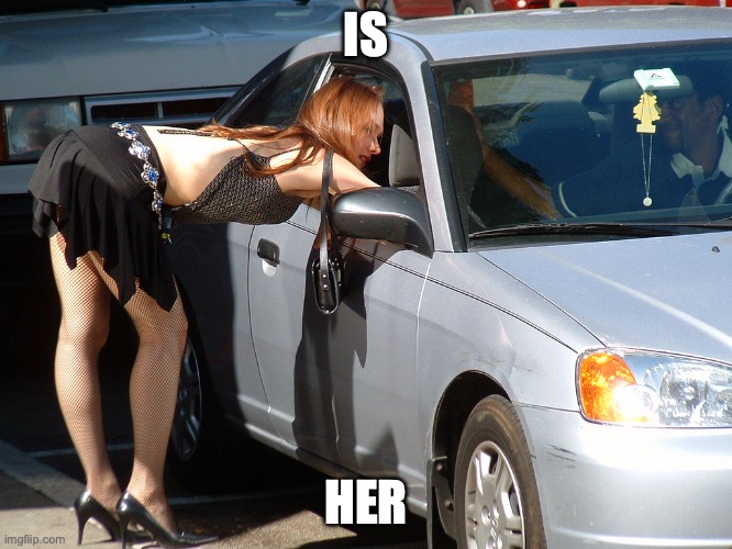 Hooker | IS HER | image tagged in hooker | made w/ Imgflip meme maker