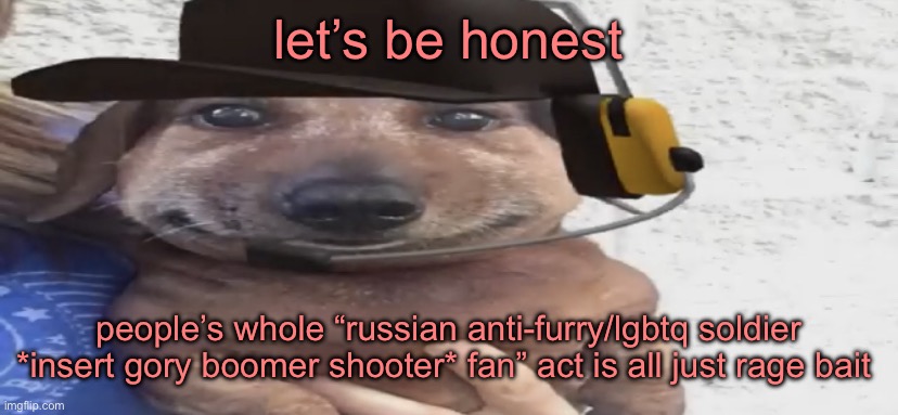 chucklenuts | let’s be honest; people’s whole “russian anti-furry/lgbtq soldier *insert gory boomer shooter* fan” act is all just rage bait | image tagged in chucklenuts | made w/ Imgflip meme maker