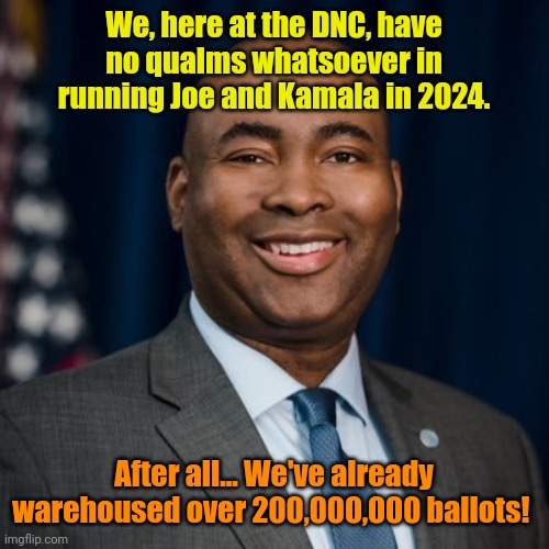 DNC Chairman Harrison: "It's in the bag, Jack!" | We, here at the DNC, have no qualms whatsoever in running Joe and Kamala in 2024. After all... We've already warehoused over 200,000,000 ballots! | made w/ Imgflip meme maker
