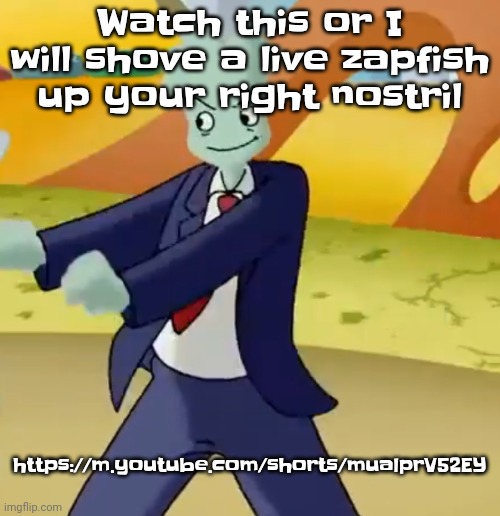 https://m.youtube.com/shorts/mualprV52EY | Watch this or I will shove a live zapfish up your right nostril; https://m.youtube.com/shorts/mualprV52EY | image tagged in california girls | made w/ Imgflip meme maker