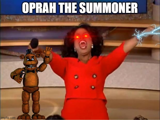 OPRAH THE SUMMONER | OPRAH THE SUMMONER | image tagged in memes,oprah you get a | made w/ Imgflip meme maker