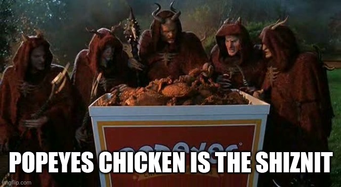 Little Nicky Popeye's Chicken | POPEYES CHICKEN IS THE SHIZNIT | image tagged in little nicky popeye's chicken | made w/ Imgflip meme maker