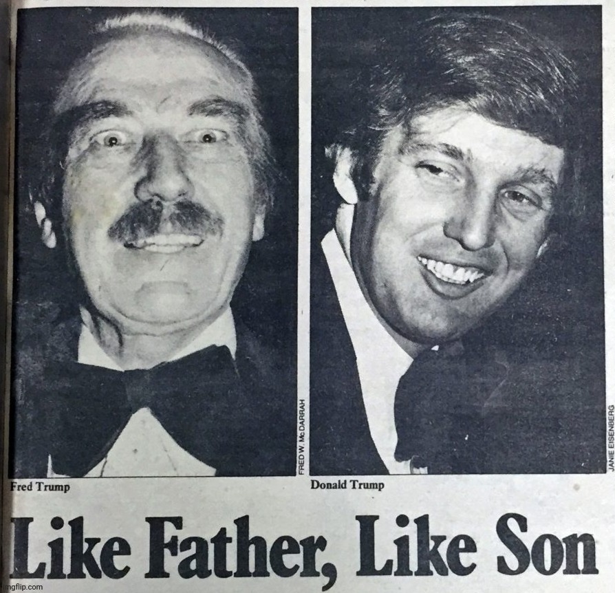 Fred Trump & Donald; Like father, like son | image tagged in fred trump donald like father like son | made w/ Imgflip meme maker