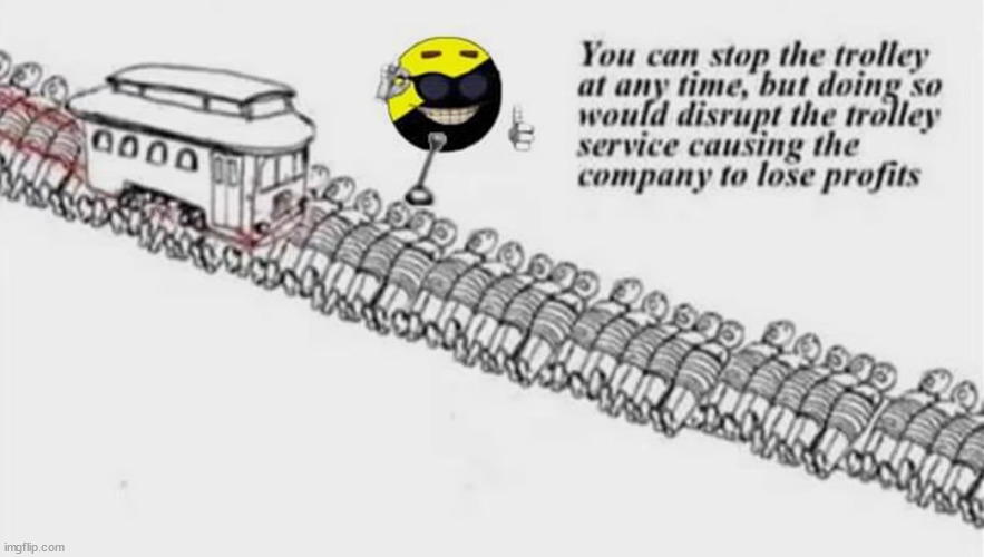 image tagged in trolley,profit,corporate greed | made w/ Imgflip meme maker