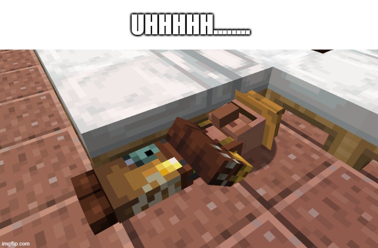...... | UHHHHH........ | image tagged in minecraft,villager | made w/ Imgflip meme maker
