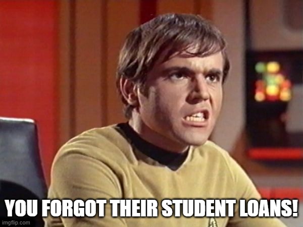 Chekov | YOU FORGOT THEIR STUDENT LOANS! | image tagged in chekov | made w/ Imgflip meme maker