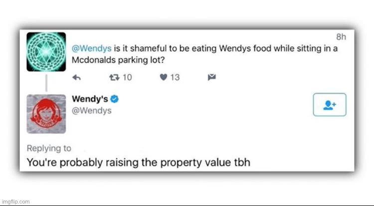 not trying to flood this stream with Wendy's roasts but this one was really good lol | image tagged in memes,funny,insult,wendys,twitter | made w/ Imgflip meme maker