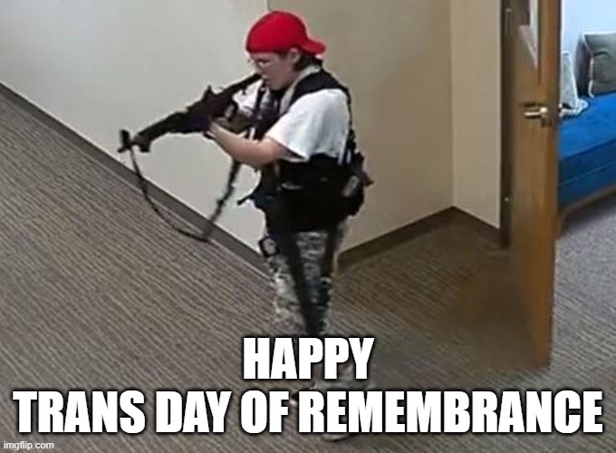 TDOR | HAPPY
TRANS DAY OF REMEMBRANCE | image tagged in transgender,remember,history,historical,mass shooting,shooter | made w/ Imgflip meme maker
