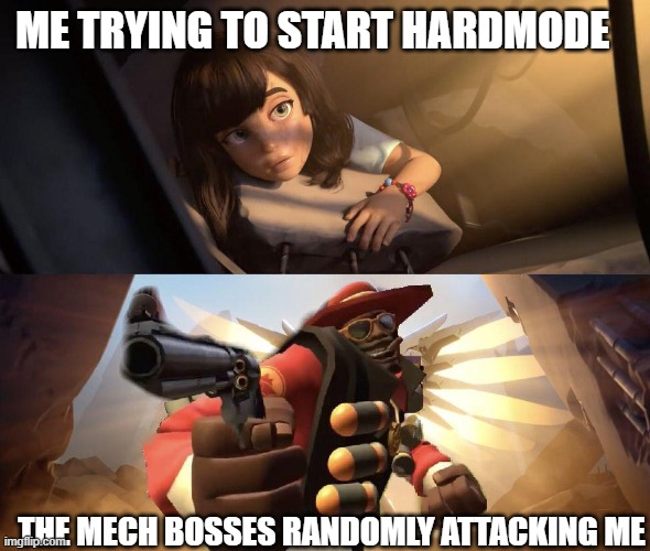 who else gets attacked right away after killing the mech bosses | ME TRYING TO START HARDMODE; THE MECH BOSSES RANDOMLY ATTACKING ME | image tagged in demoman aiming gun at girl | made w/ Imgflip meme maker