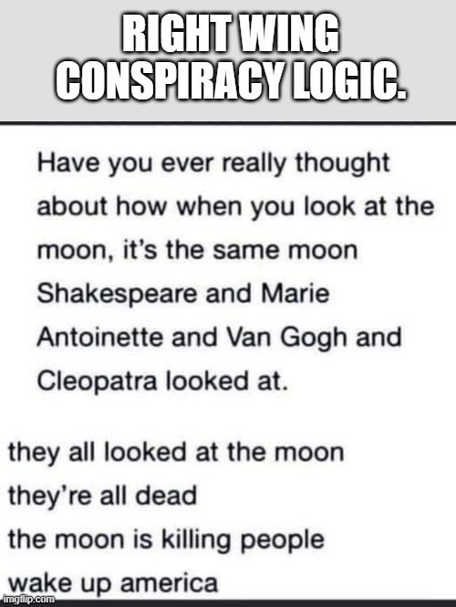 RIGHT WING CONSPIRACY LOGIC. | image tagged in right wing,conspiracy theory,correlation does not equal causation,derp,got my high school diploma,scientists dont know jack | made w/ Imgflip meme maker