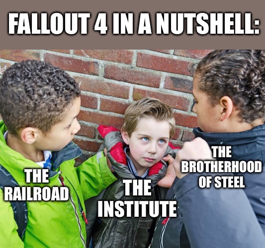 Nobody likes the institute lmao | FALLOUT 4 IN A NUTSHELL:; THE BROTHERHOOD OF STEEL; THE INSTITUTE; THE RAILROAD | image tagged in kids about to give the beatdown,fallout,fallout 4,the institute,brotherhood of steel,ad victoriam | made w/ Imgflip meme maker