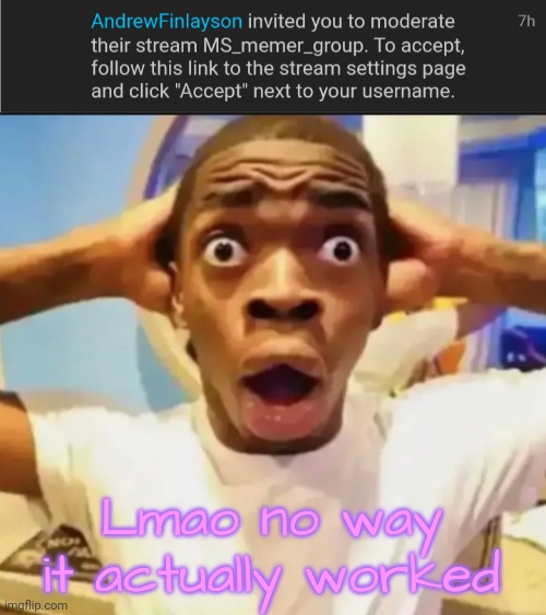 Lmao no way it actually worked | image tagged in surprised black guy | made w/ Imgflip meme maker