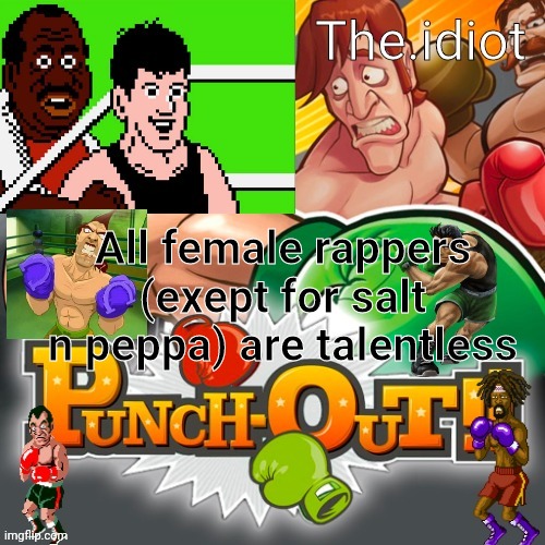 Punchout announcment temp | All female rappers (exept for salt n peppa) are talentless | image tagged in punchout announcment temp | made w/ Imgflip meme maker