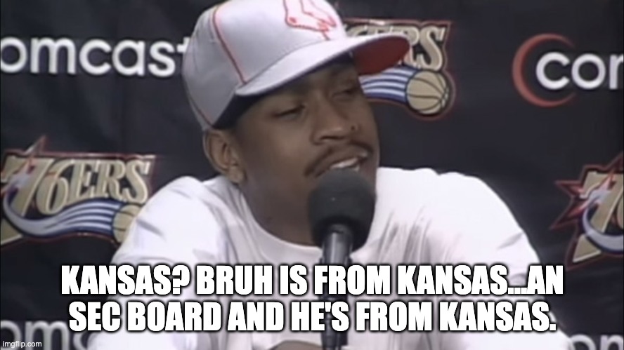 KANSAS? BRUH IS FROM KANSAS...AN SEC BOARD AND HE'S FROM KANSAS. | image tagged in kansas | made w/ Imgflip meme maker