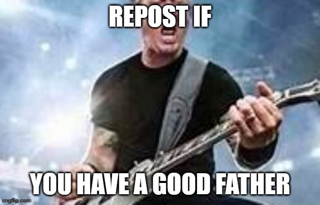 one of sand_eater’s that i have saved | image tagged in repost if you have a good father | made w/ Imgflip meme maker