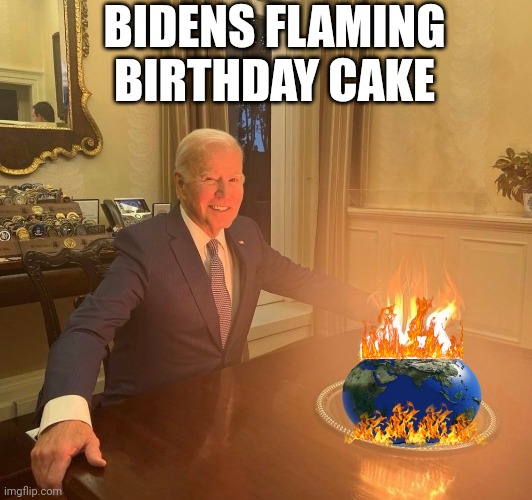 BIDENS FLAMING BIRTHDAY CAKE | made w/ Imgflip meme maker