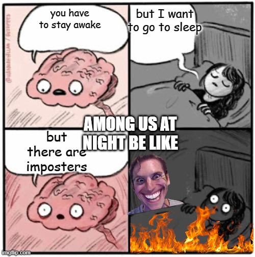 Brain Before Sleep | but I want to go to sleep; you have to stay awake; AMONG US AT NIGHT BE LIKE; but there are imposters | image tagged in brain before sleep | made w/ Imgflip meme maker