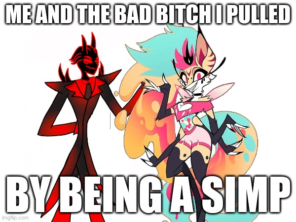 look at this silly fellow. let us laugh and point | ME AND THE BAD BITCH I PULLED; BY BEING A SIMP | made w/ Imgflip meme maker