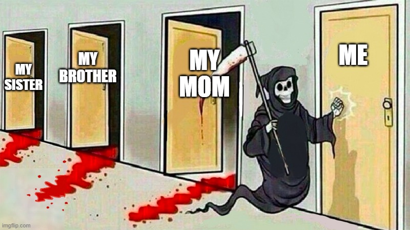 it my birthday give upvote or comment to wish me a happy birthday for i getting closer to dieing | ME; MY MOM; MY BROTHER; MY SISTER | image tagged in death knocking at the door,birthday | made w/ Imgflip meme maker