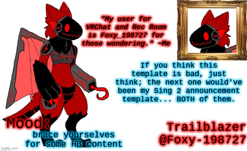 Foxy_198727 Protogen Announcement Template | If you think this template is bad, just think; the next one would've been my Sing 2 announcement template... BOTH of them. brace yourselves for some HB content | image tagged in foxy_198727 protogen announcement template | made w/ Imgflip meme maker