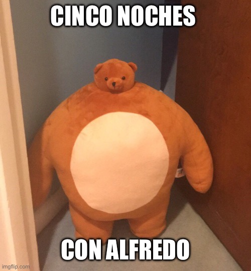 Buff Teddy Bear | CINCO NOCHES CON ALFREDO | image tagged in buff teddy bear | made w/ Imgflip meme maker