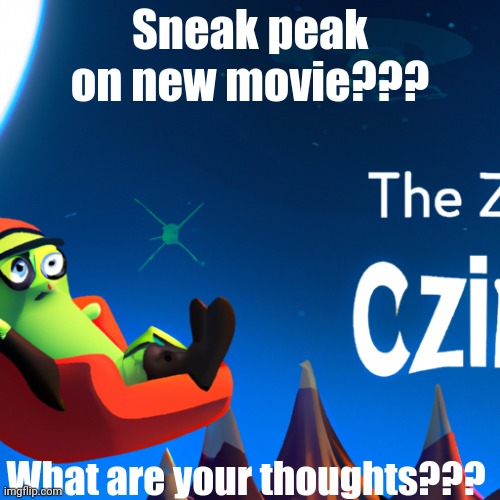 New movie???????? | Sneak peak on new movie??? What are your thoughts??? | image tagged in the zobias cizities,dont ask on why its named like that | made w/ Imgflip meme maker