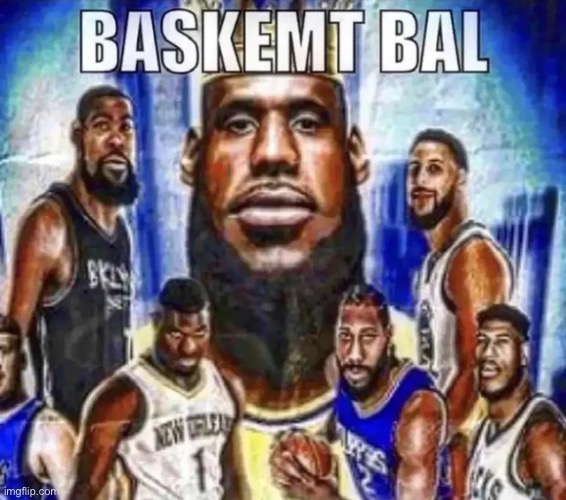 BASKEMT BAL | image tagged in baskemt bal | made w/ Imgflip meme maker