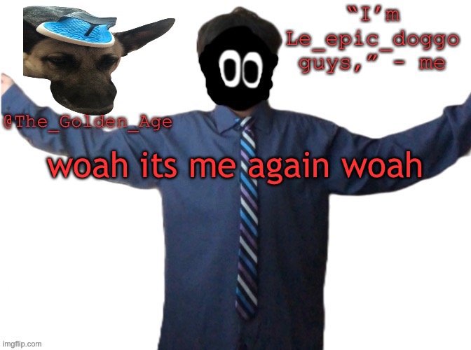 delted's slippa dawg temp (thanks Behapp) | woah its me again woah | image tagged in delted's slippa dawg temp thanks behapp | made w/ Imgflip meme maker