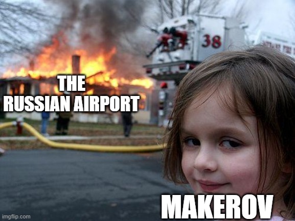 basically no russian | THE RUSSIAN AIRPORT; MAKEROV | image tagged in memes,disaster girl | made w/ Imgflip meme maker